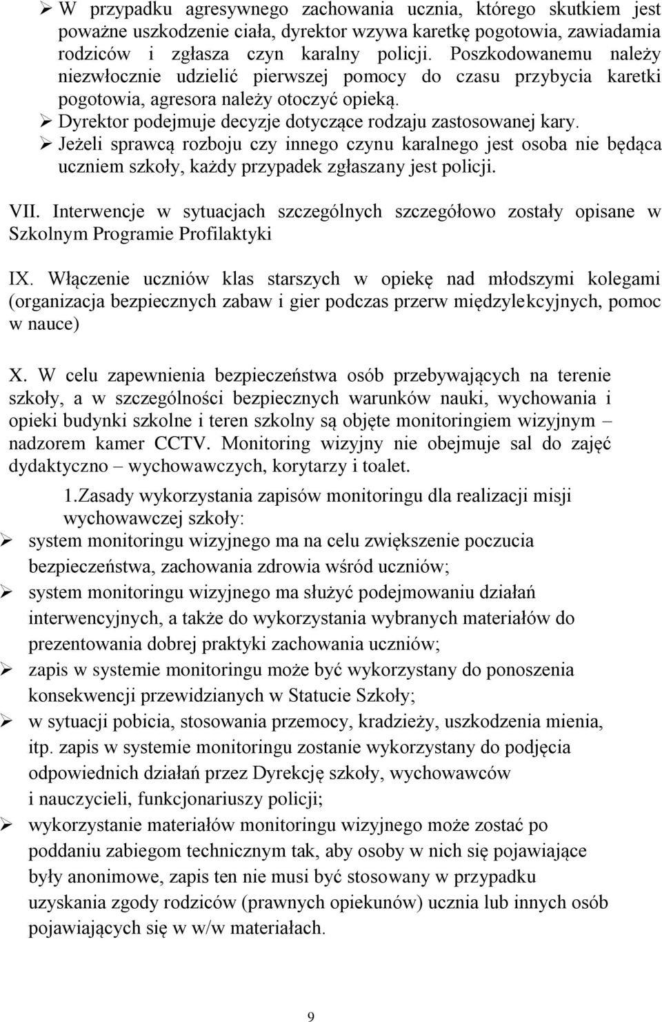 Jeżeli sprawcą rozboju czy innego czynu karalnego jest osoba nie będąca uczniem szkoły, każdy przypadek zgłaszany jest policji. VII.