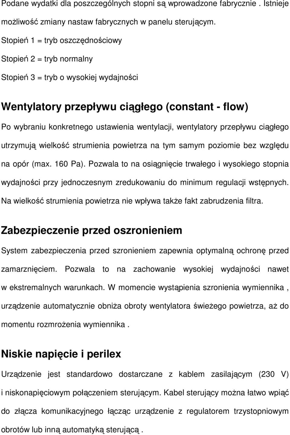 ciągłego utrzymują wielkość strumienia powietrza na tym samym poziomie bez względu na opór (max. 160 Pa).