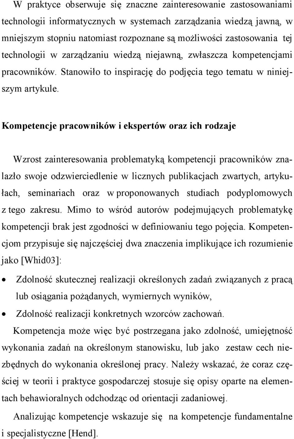 Kompetencje pracowników i ekspertów oraz ich rodzaje Wzrost zainteresowania problematyką kompetencji pracowników znalazło swoje odzwierciedlenie w licznych publikacjach zwartych, artykułach,