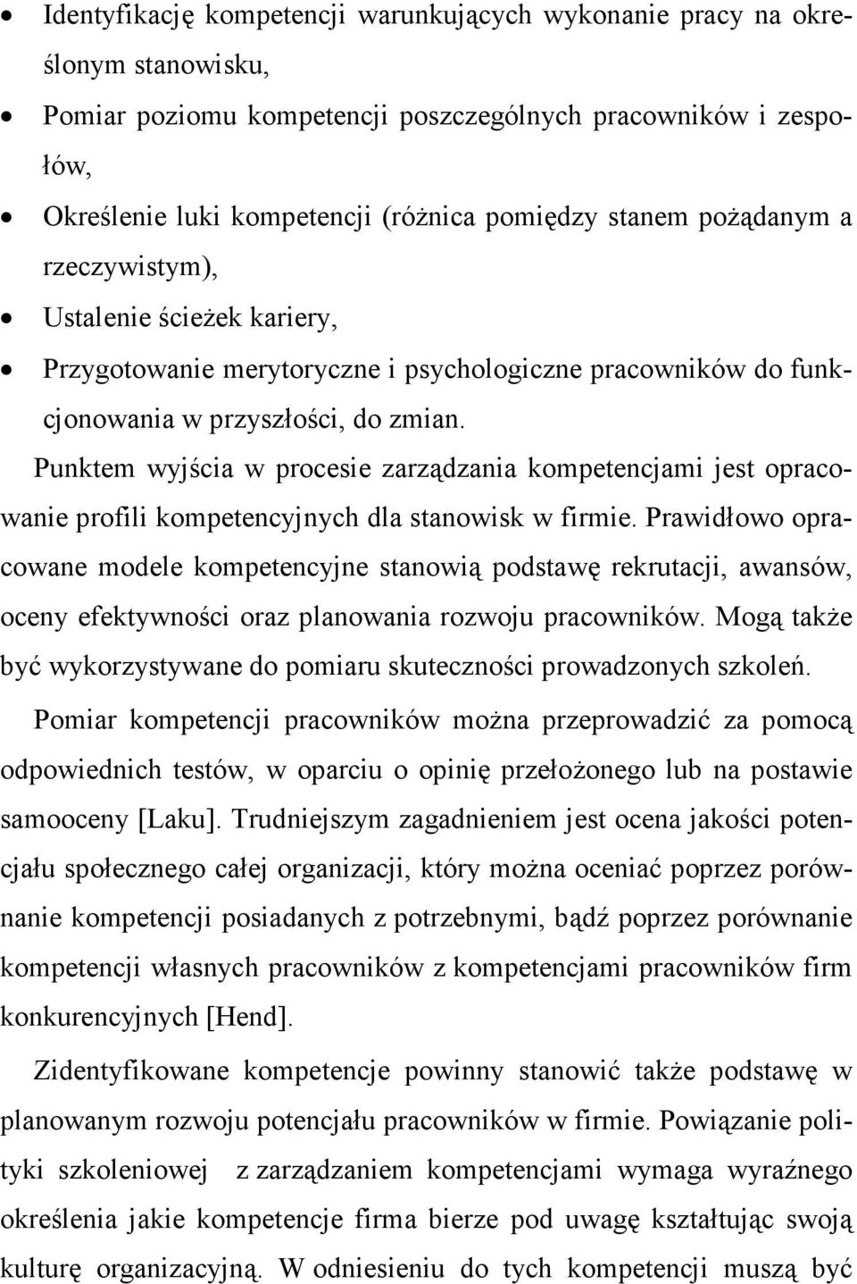 Punktem wyjścia w procesie zarządzania kompetencjami jest opracowanie profili kompetencyjnych dla stanowisk w firmie.