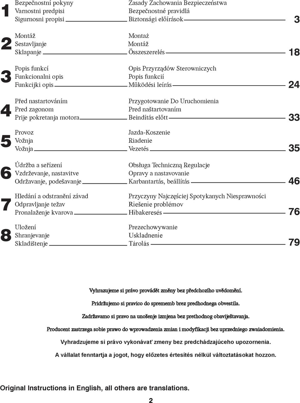 Uruchomienia Pred naštartovaním Beindítás előtt 33 5 Provoz Vožnja Vožnja Jazda-Koszenie Riadenie Vezetés 35 6 Údržba a seøízení Vzdrževanje, nastavitve Održavanje, podešavanje Obs³uga Techniczn¹