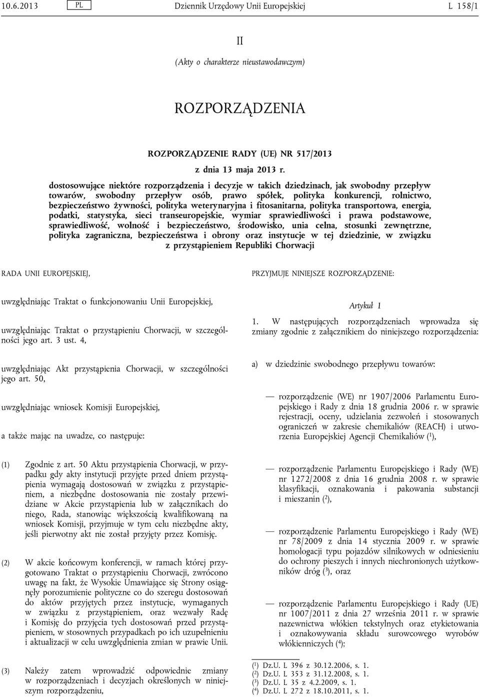 polityka weterynaryjna i fitosanitarna, polityka transportowa, energia, podatki, statystyka, sieci transeuropejskie, wymiar sprawiedliwości i prawa podstawowe, sprawiedliwość, wolność i