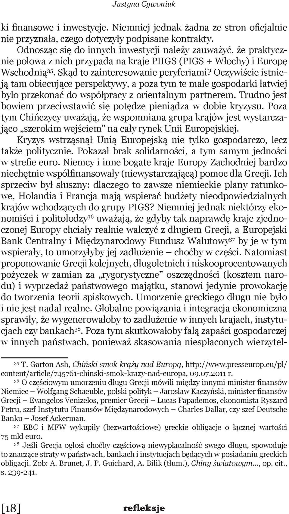 Oczywiście istnieją tam obiecujące perspektywy, a poza tym te małe gospodarki łatwiej było przekonać do współpracy z orientalnym partnerem.