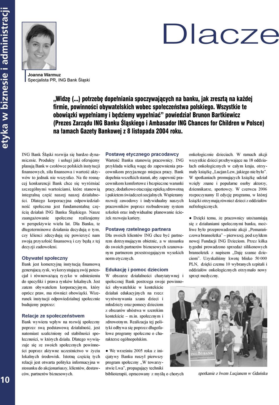 Wszystkie te obowi¹zki wype³niamy i bêdziemy wype³niaæ powiedzia³ Brunon Bartkiewicz (Prezes Zarz¹du ING Banku Œl¹skiego i Ambasador ING Chances for Children w Polsce) na ³amach Gazety Bankowej z 8