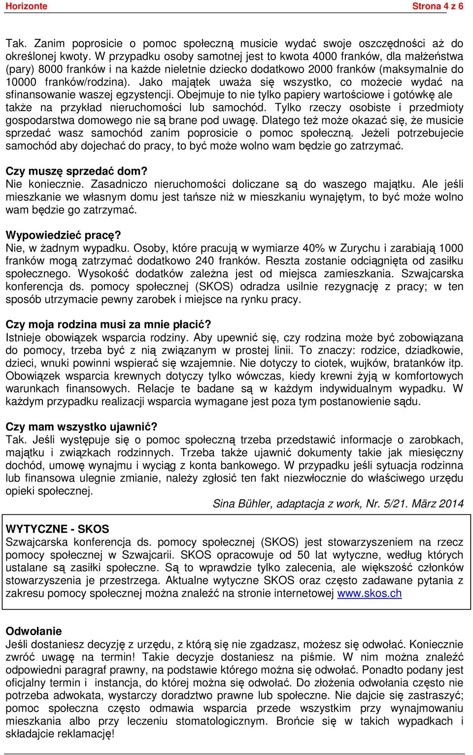 Jako majątek uważa się wszystko, co możecie wydać na sfinansowanie waszej egzystencji. Obejmuje to nie tylko papiery wartościowe i gotówkę ale także na przykład nieruchomości lub samochód.