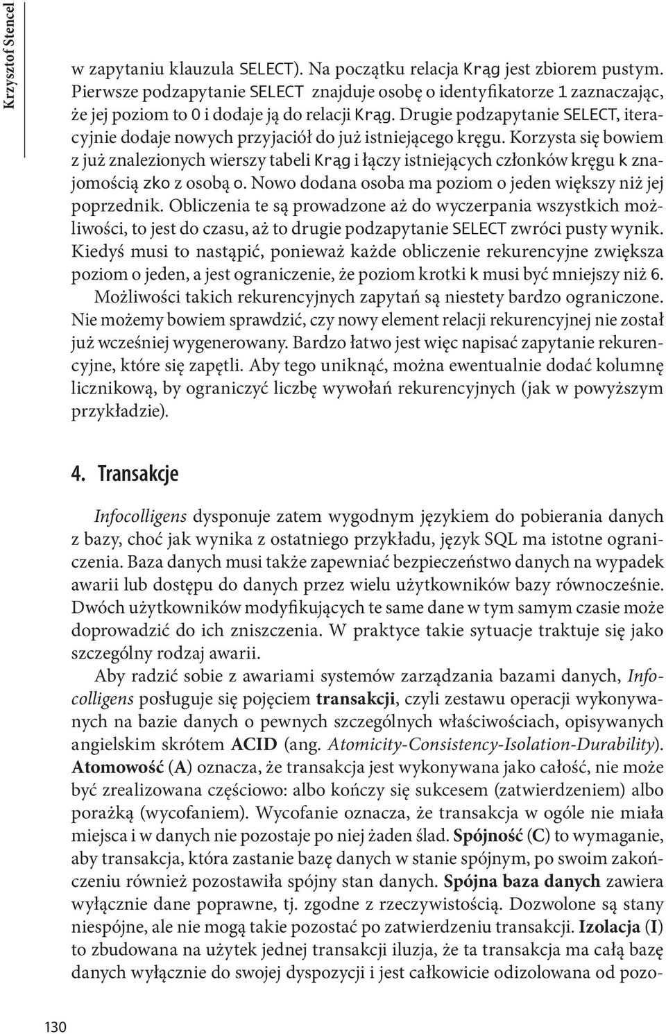 Drugie podzapytanie SELECT, iteracyjnie dodaje nowych przyjaciół do już istniejącego kręgu.