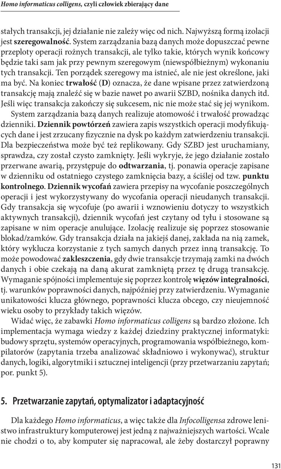 wykonaniu tych transakcji. Ten porządek szeregowy ma istnieć, ale nie jest określone, jaki ma być.