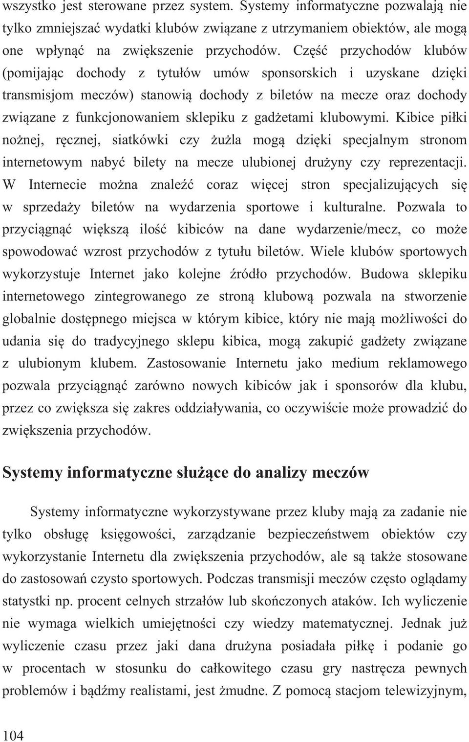 etami klubowymi. Kibice pi ki no nej, r cznej, siatkówki czy u la mog dzi ki specjalnym stronom internetowym naby bilety na mecze ulubionej dru yny czy reprezentacji.