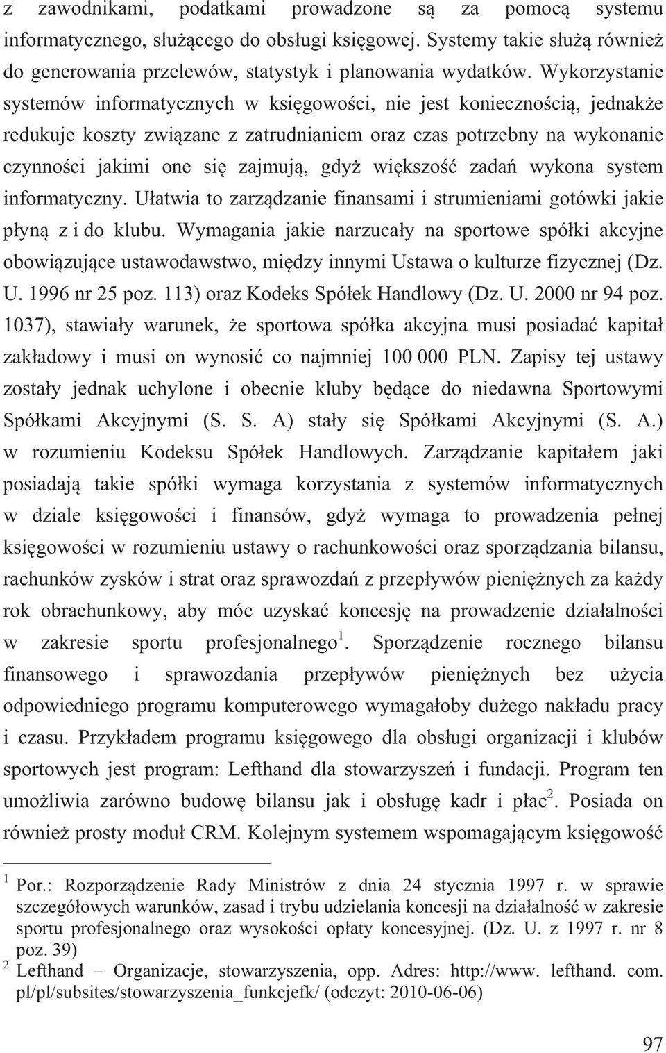 kszo zada wykona system informatyczny. U atwia to zarz dzanie finansami i strumieniami gotówki jakie p yn z i do klubu.