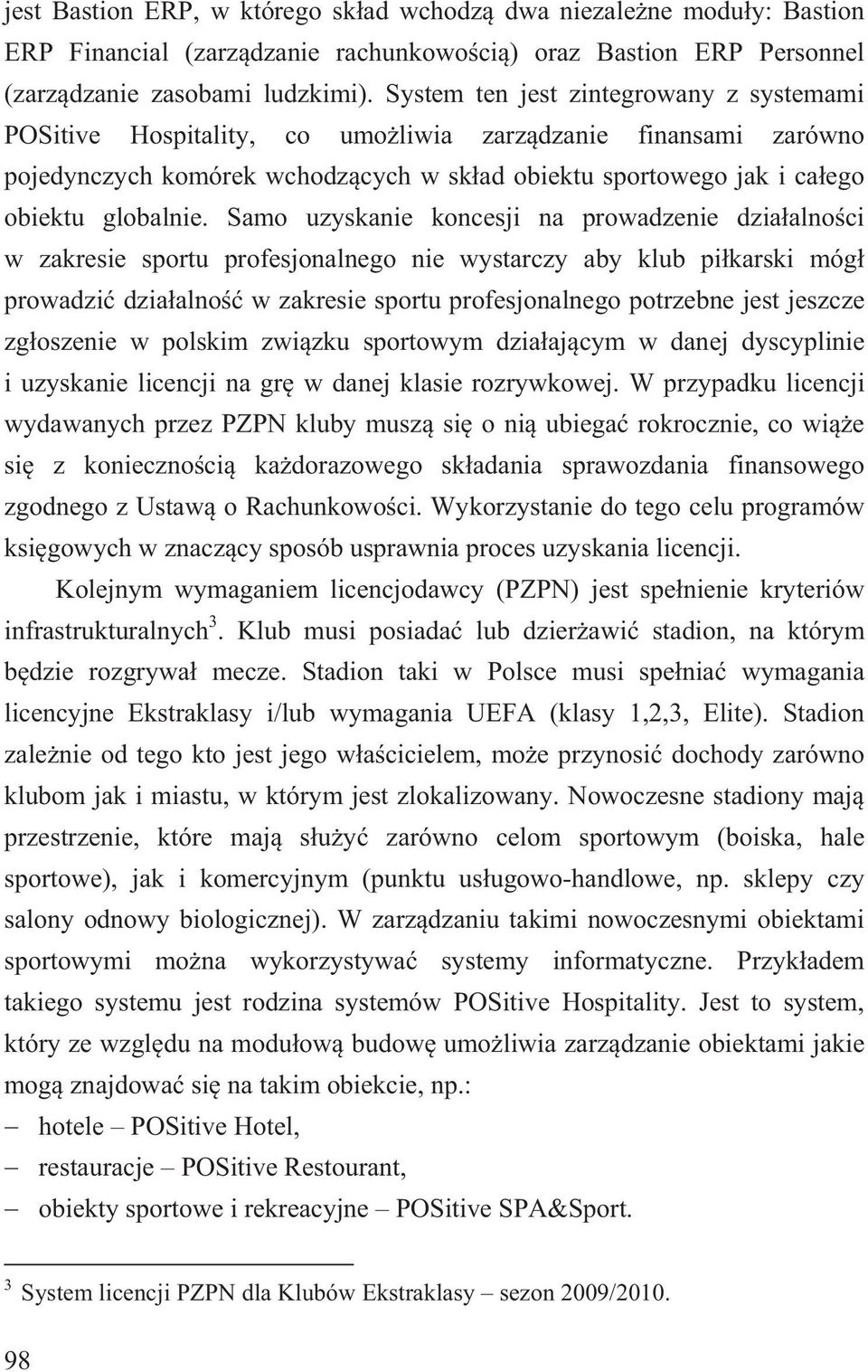 Samo uzyskanie koncesji na prowadzenie dzia alno ci w zakresie sportu profesjonalnego nie wystarczy aby klub pi karski móg prowadzi dzia alno w zakresie sportu profesjonalnego potrzebne jest jeszcze