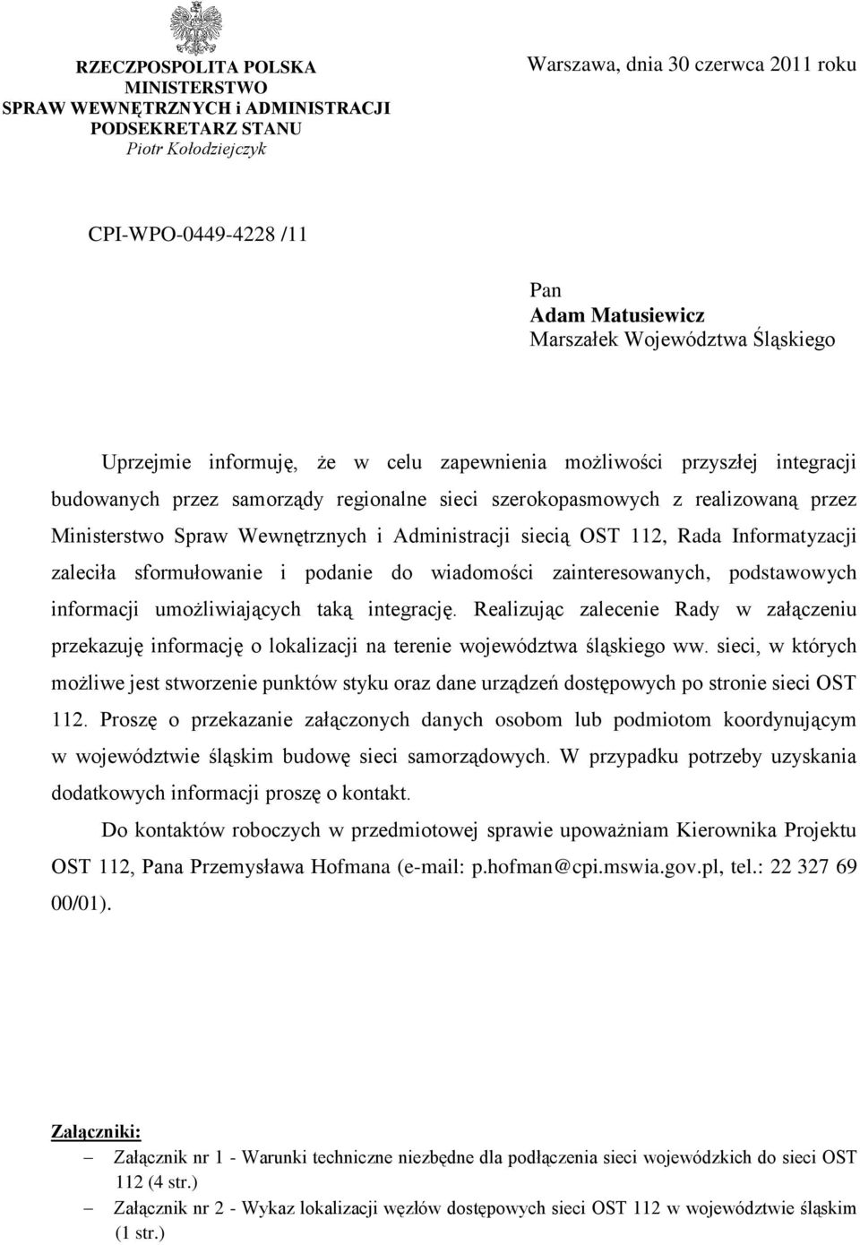 Spraw źźź Wewnętrznych i Administracji siecią OST 112, Rada Informatyzacji zaleciła sformułowanie i podanie do wiadomości zainteresowanych, podstawowych informacji umożliwiających taką integrację.