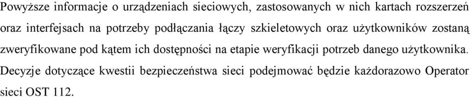 zweryfikowane pod kątem ich dostępności na etapie weryfikacji potrzeb danego użytkownika.