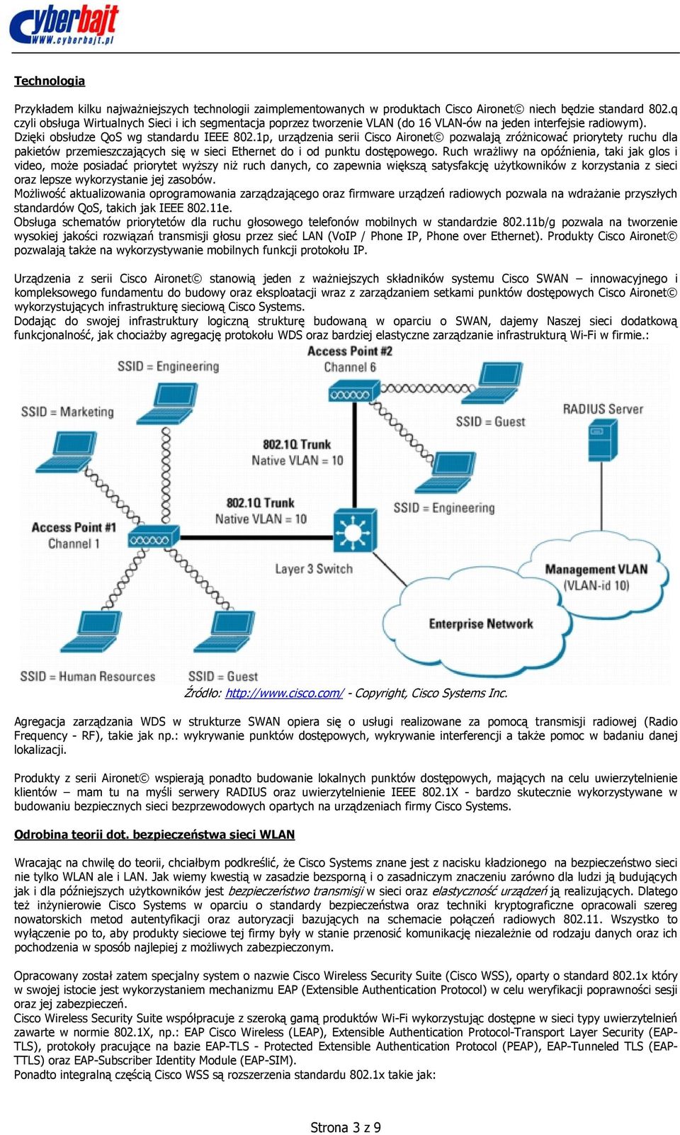 1p, urządzenia serii Cisco Aironet pozwalają zróżnicować priorytety ruchu dla pakietów przemieszczających się w sieci Ethernet do i od punktu dostępowego.