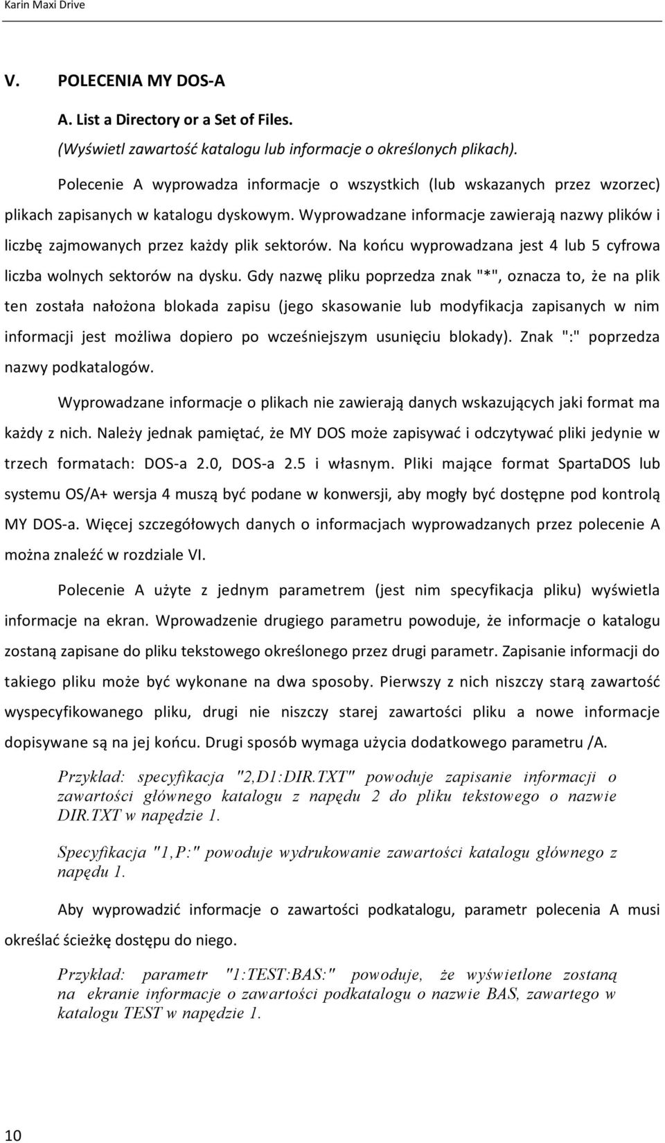 Wyprowadzane informacje zawierają nazwy plików i liczbę zajmowanych przez każdy plik sektorów. Na końcu wyprowadzana jest 4 lub 5 cyfrowa liczba wolnych sektorów na dysku.