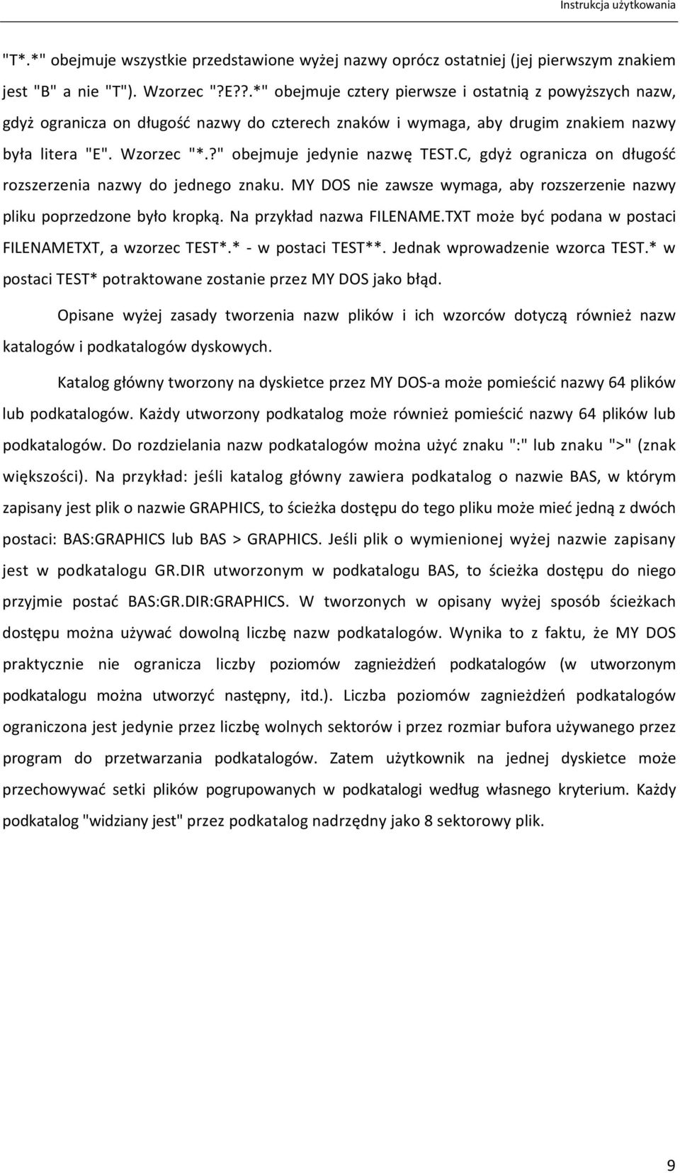 ?" obejmuje jedynie nazwę TEST.C, gdyż ogranicza on długość rozszerzenia nazwy do jednego znaku. MY DOS nie zawsze wymaga, aby rozszerzenie nazwy pliku poprzedzone było kropką.