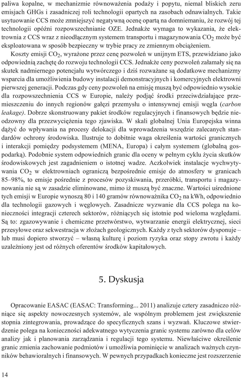 Jednak e wymaga to wykazania, e elektrownia z CCS wraz z nieod³¹cznym systemem transportu i magazynowania CO 2 mo e byæ eksploatowana w sposób bezpieczny w trybie pracy ze zmiennym obci¹ eniem.