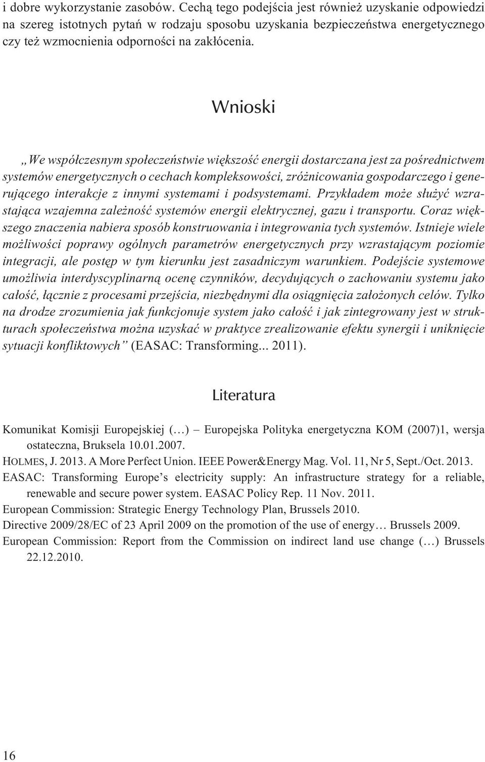 Wnioski We wspó³czesnym spo³eczeñstwie wiêkszoœæ energii dostarczana jest za poœrednictwem systemów energetycznych o cechach kompleksowoœci, zró nicowania gospodarczego i generuj¹cego interakcje z