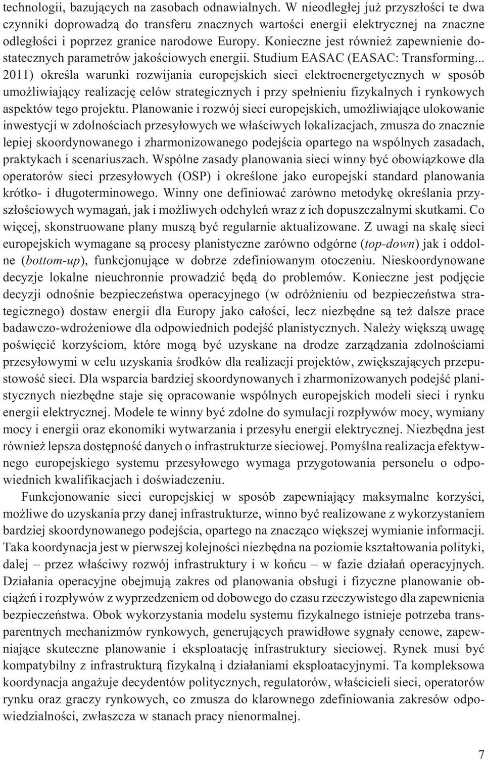 Konieczne jest równie zapewnienie dostatecznych parametrów jakoœciowych energii. Studium EASAC (EASAC: Transforming.