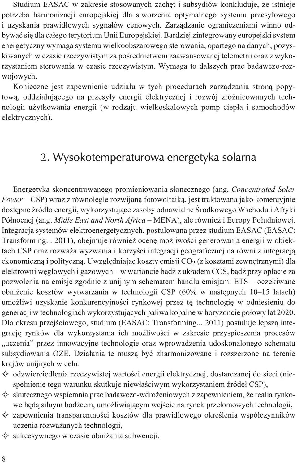 Bardziej zintegrowany europejski system energetyczny wymaga systemu wielkoobszarowego sterowania, opartego na danych, pozyskiwanych w czasie rzeczywistym za poœrednictwem zaawansowanej telemetrii