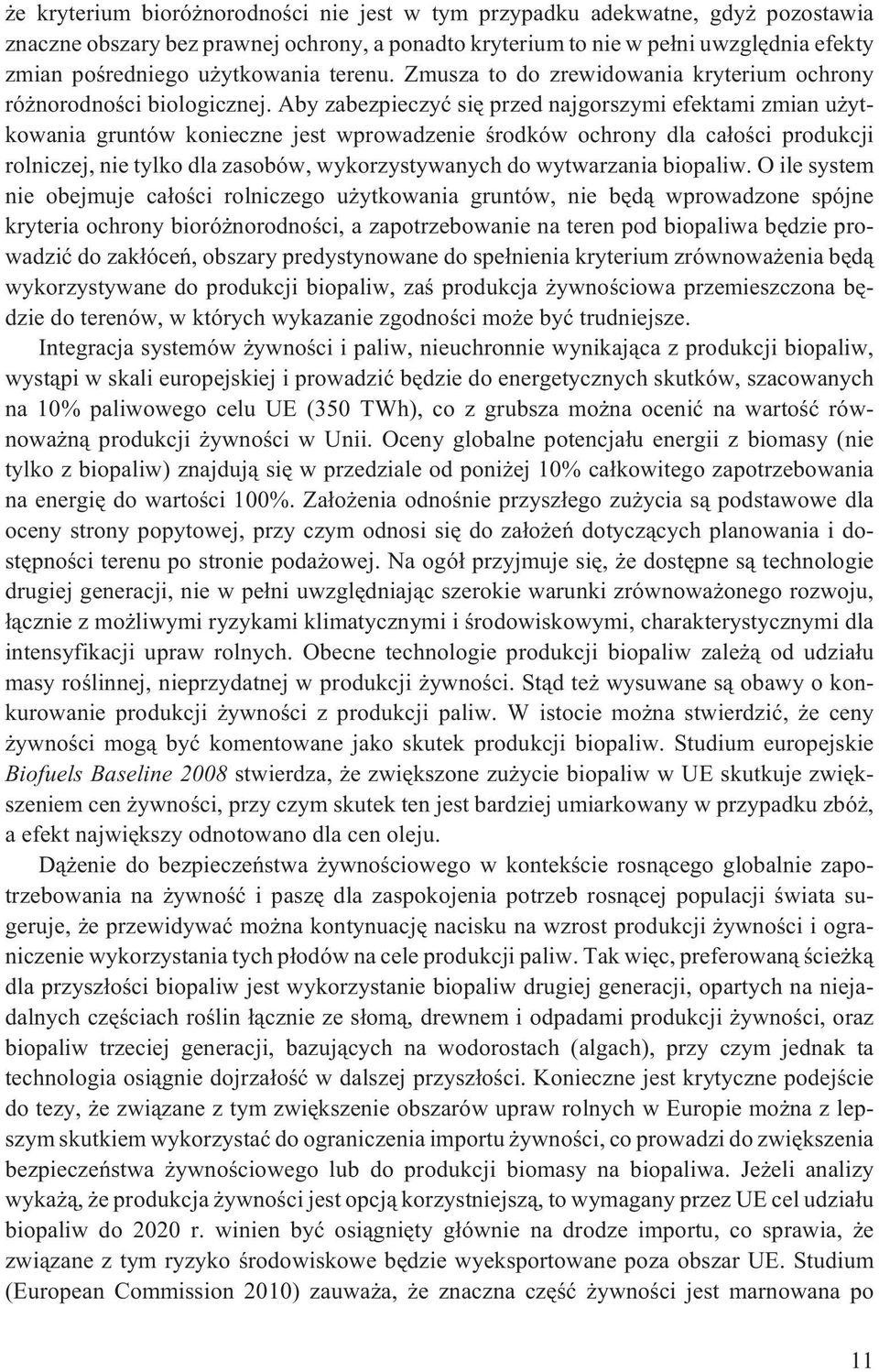 Aby zabezpieczyæ siê przed najgorszymi efektami zmian u ytkowania gruntów konieczne jest wprowadzenie œrodków ochrony dla ca³oœci produkcji rolniczej, nie tylko dla zasobów, wykorzystywanych do