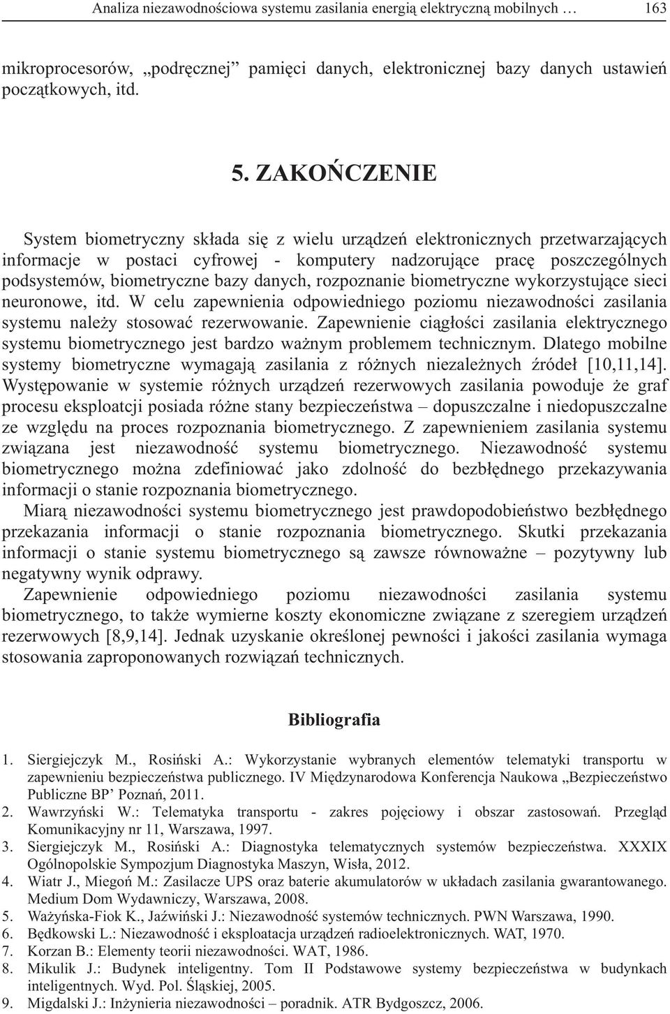 danych, rozpoznanie biometryczne wykorzystuj ce sieci neuronowe, itd. W celu zapewnienia odpowiedniego poziomu niezawodno ci zasilania systemu nale y stosowa rezerwowanie.