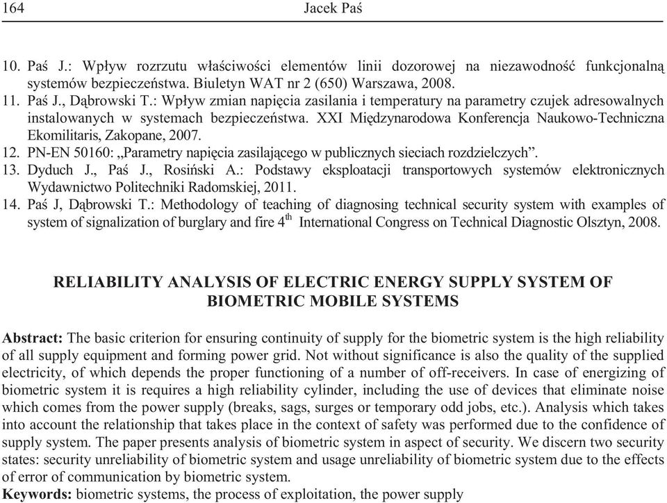 XXI Mi dzynarodowa Konferencja Naukowo-Techniczna Ekomilitaris, Zakopane, 2007. 12. PN-EN 50160: Parametry napi cia zasilaj cego w publicznych sieciach rozdzielczych. 13. Dyduch J., Pa J., Rosi ski A.