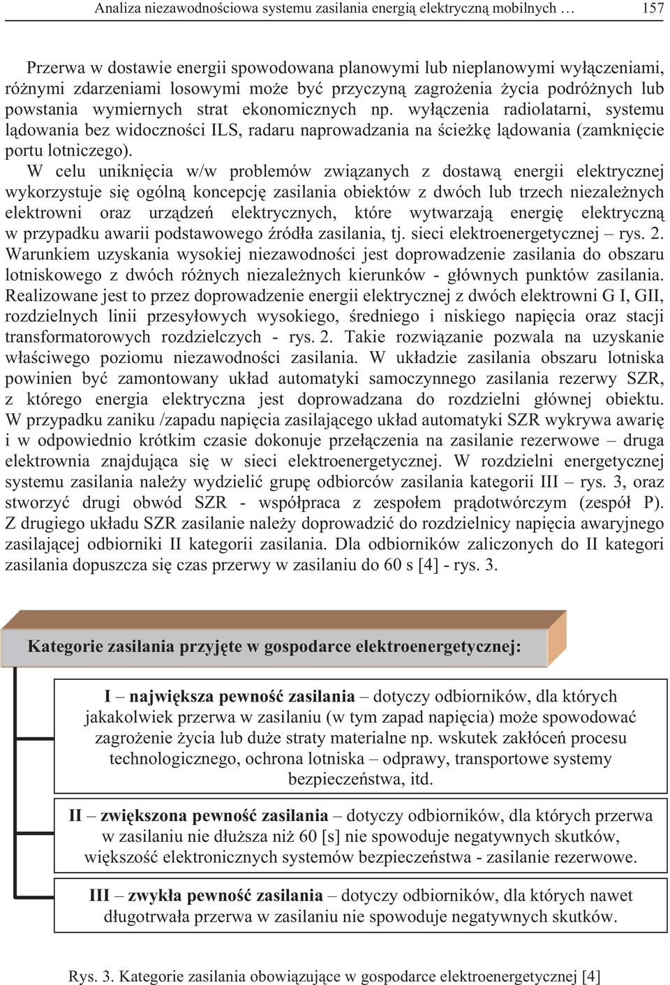 wy czenia radiolatarni, systemu l dowania bez widoczno ci ILS, radaru naprowadzania na cie k l dowania (zamkni cie portu lotniczego).