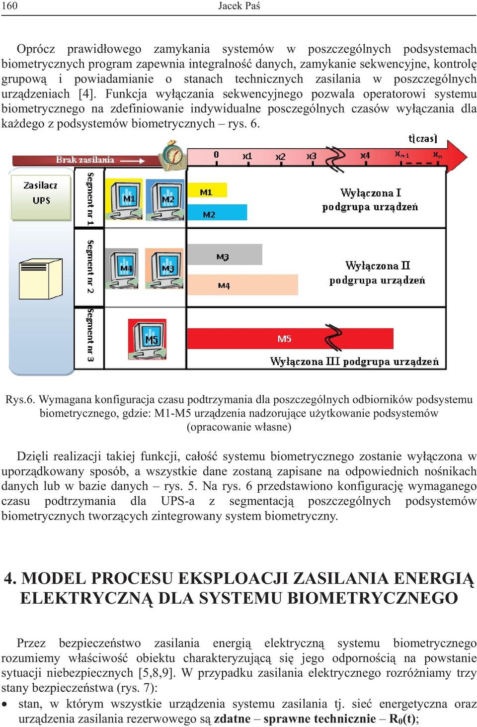 Funkcja wy czania sekwencyjnego pozwala operatorowi systemu biometrycznego na zdefiniowanie indywidualne posczególnych czasów wy czania dla ka dego z podsystemów biometrycznych rys. 6.