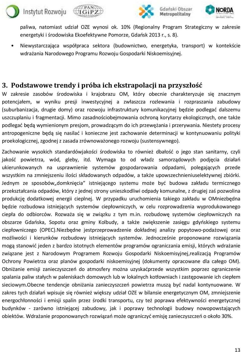 Podstawowe trendy i próba ich ekstrapolacji na przyszłość W zakresie zasobów środowiska i krajobrazu OM, który obecnie charakteryzuje się znacznym potencjałem, w wyniku presji inwestycyjnej a