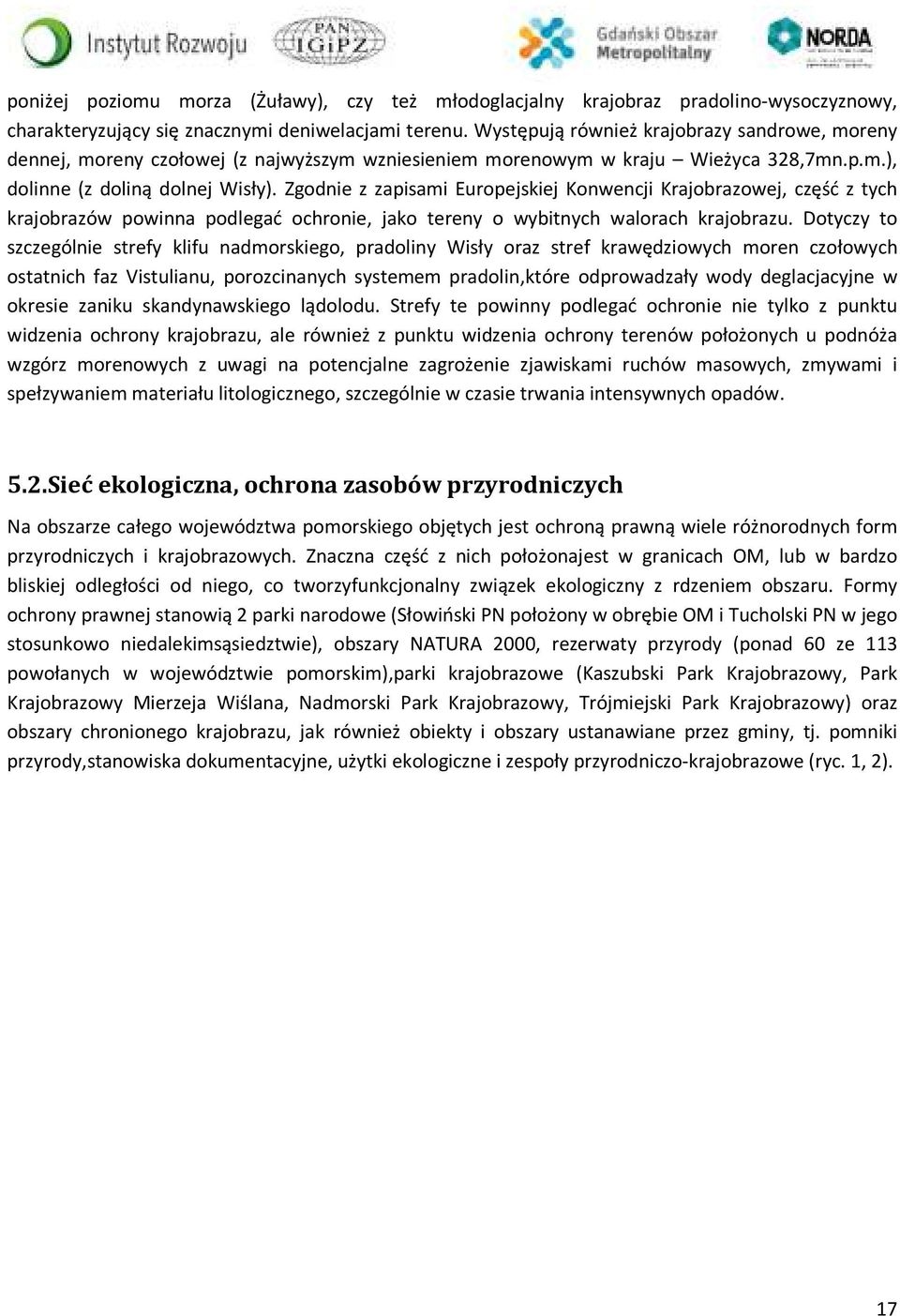 Zgodnie z zapisami Europejskiej Konwencji Krajobrazowej, część z tych krajobrazów powinna podlegać ochronie, jako tereny o wybitnych walorach krajobrazu.