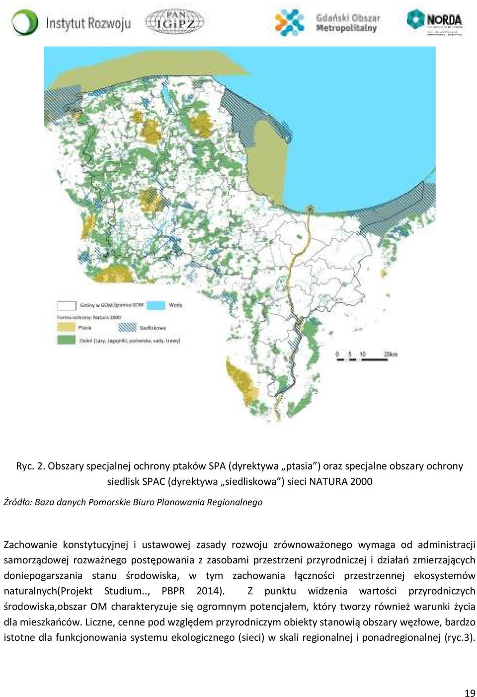 Regionalnego Zachowanie konstytucyjnej i ustawowej zasady rozwoju zrównoważonego wymaga od administracji samorządowej rozważnego postępowania z zasobami przestrzeni przyrodniczej i działań