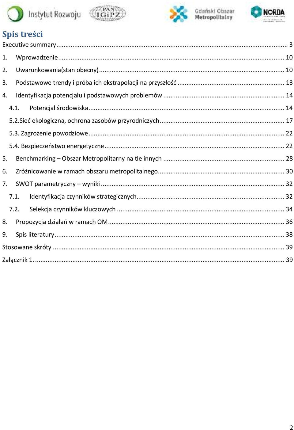 4. Bezpieczeństwo energetyczne... 22 5. Benchmarking Obszar Metropolitarny na tle innych... 28 6. Zróżnicowanie w ramach obszaru metropolitalnego... 30 7. SWOT parametryczny wyniki.