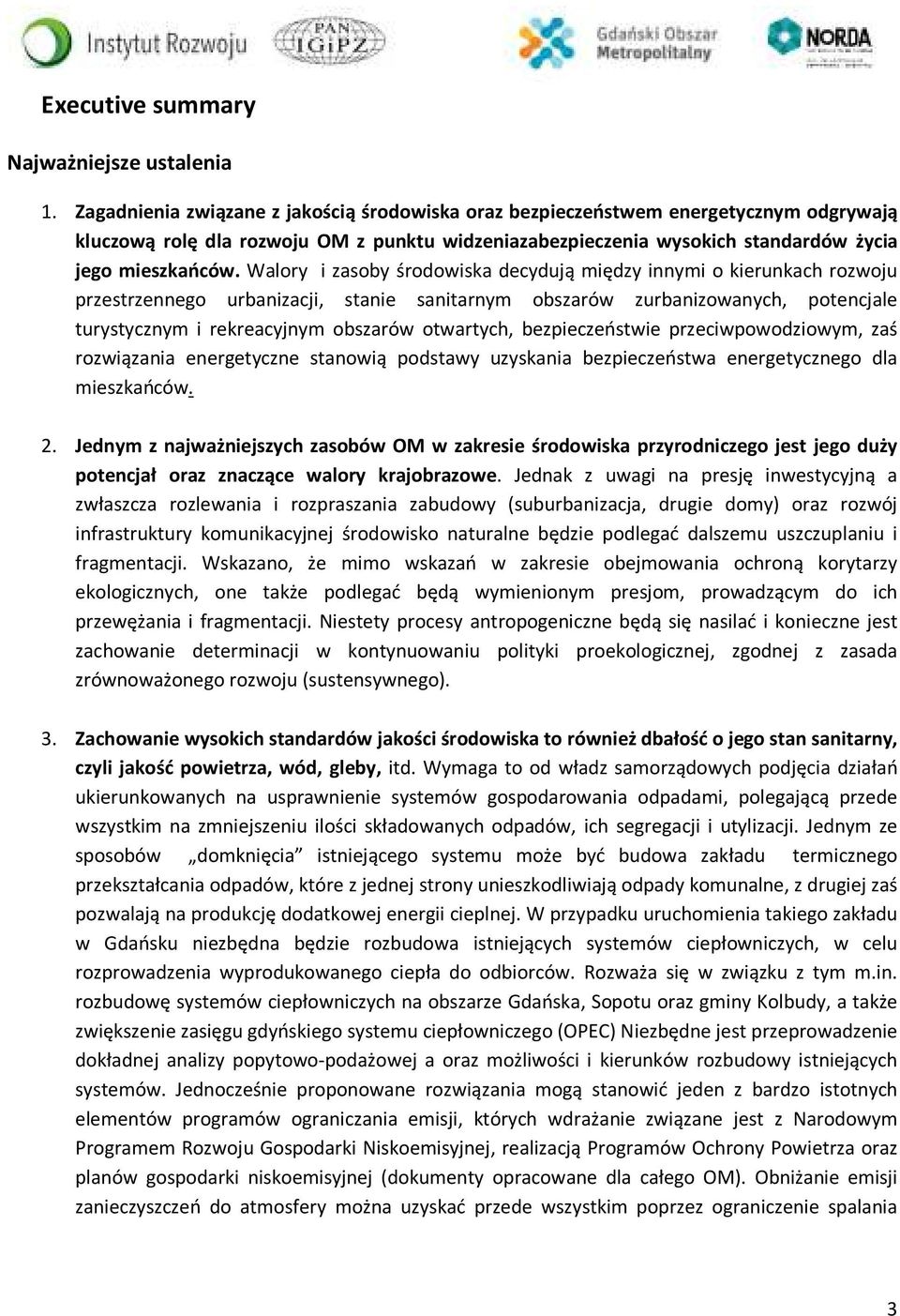 Walory i zasoby środowiska decydują między innymi o kierunkach rozwoju przestrzennego urbanizacji, stanie sanitarnym obszarów zurbanizowanych, potencjale turystycznym i rekreacyjnym obszarów