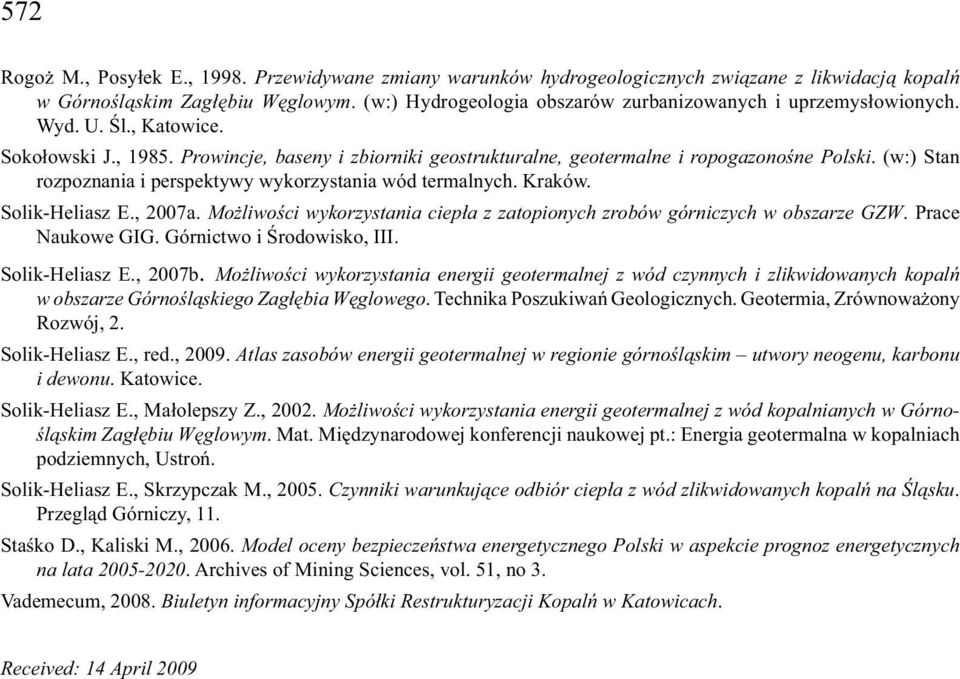 (w:) Stan rozpoznania i perspektywy wykorzystania wód termalnych. Kraków. Solik-Heliasz E., 2007a. Możliwości wykorzystania ciepła z zatopionych zrobów górniczych w obszarze GZW. Prace Naukowe GIG.