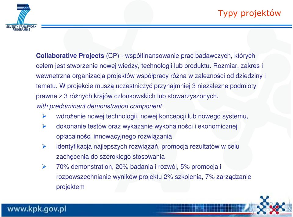 W projekcie muszą uczestniczyć przynajmniej 3 niezaleŝne podmioty prawne z 3 róŝnych krajów członkowskich lub stowarzyszonych.