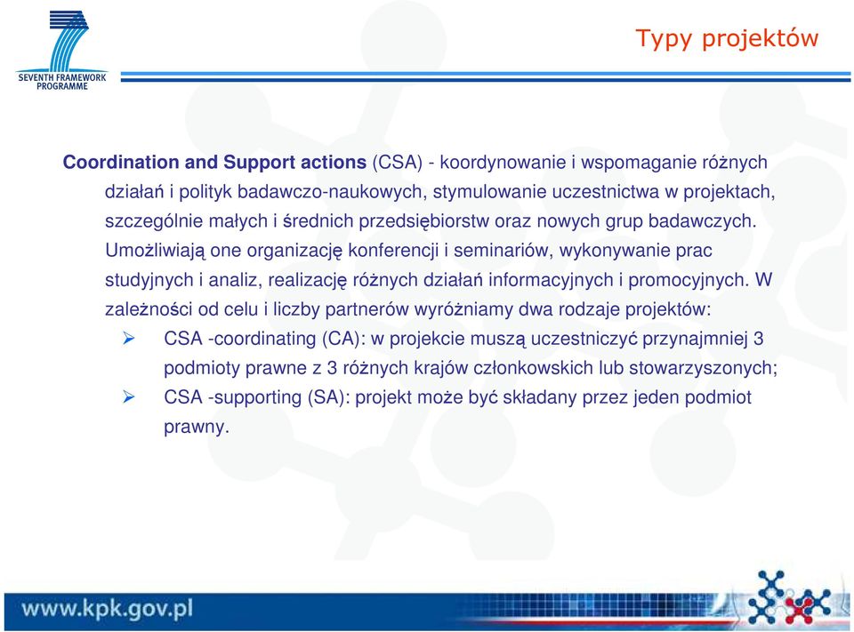 UmoŜliwiają one organizację konferencji i seminariów, wykonywanie prac studyjnych i analiz, realizację róŝnych działań informacyjnych i promocyjnych.