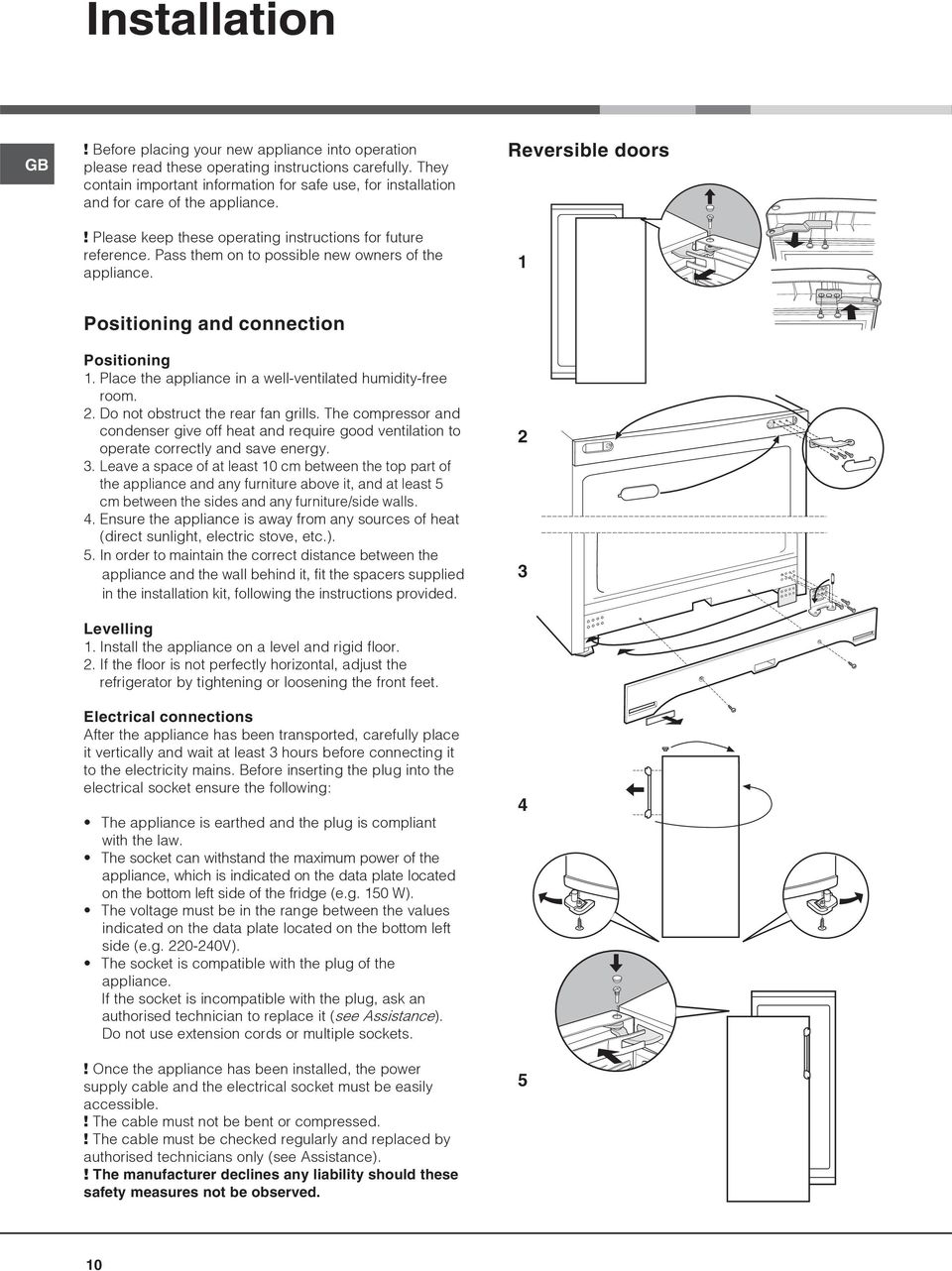 Pass them on to possible new owners of the appliance. Reversible doors 1 Positioning and connection Positioning 1. Place the appliance in a well-ventilated humidity-free room. 2.