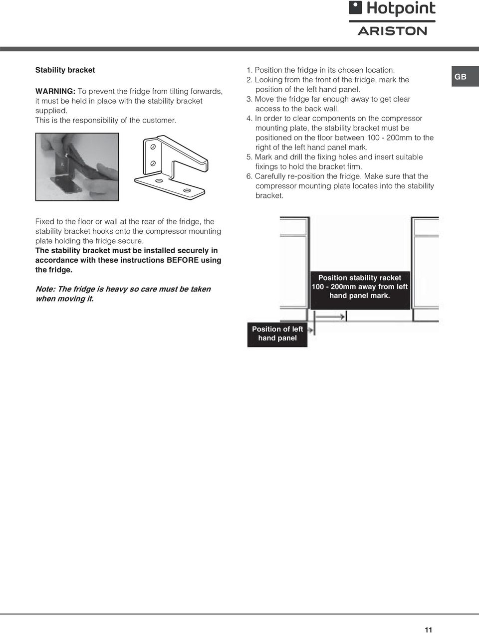 4. In order to clear components on the compressor mounting plate, the stability bracket must be positioned on the floor between 100-200mm to the right of the left hand panel mark. 5.