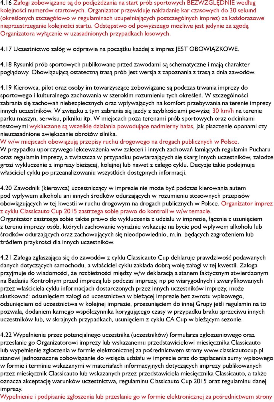 Odstępstwo od powyższego możliwe jest jedynie za zgodą Organizatora wyłącznie w uzasadnionych przypadkach losowych. 4.