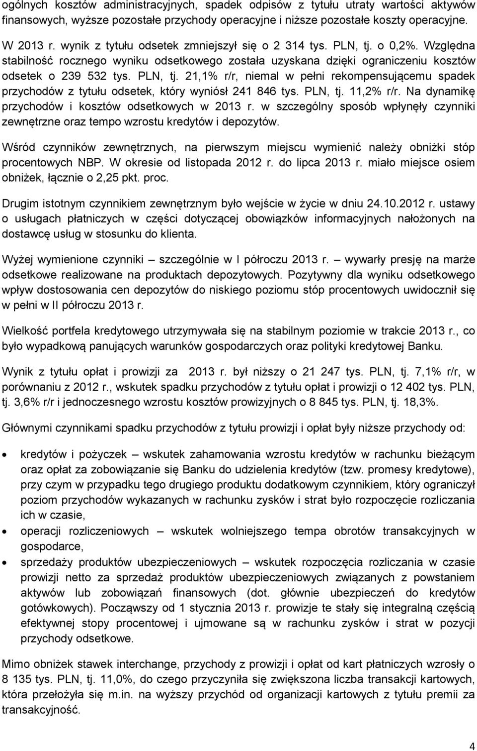 PLN, tj. 11,2% r/r. Na dynamikę przychodów i kosztów odsetkowych w 2013 r. w szczególny sposób wpłynęły czynniki zewnętrzne oraz tempo wzrostu kredytów i depozytów.