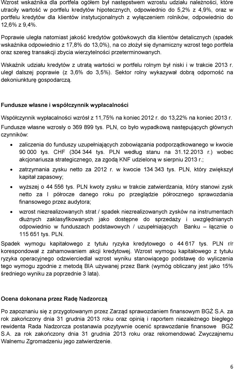 Poprawie uległa natomiast jakość kredytów gotówkowych dla klientów detalicznych (spadek wskaźnika odpowiednio z 17,8% do 13,0%), na co złożył się dynamiczny wzrost tego portfela oraz szereg