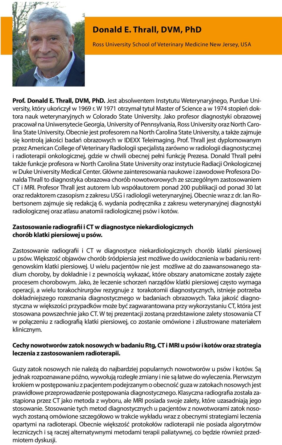 Jako profesor diagnostyki obrazowej pracował na Uniwersytecie Georgia, University of Pennsylvania, Ross University oraz North Carolina State University.