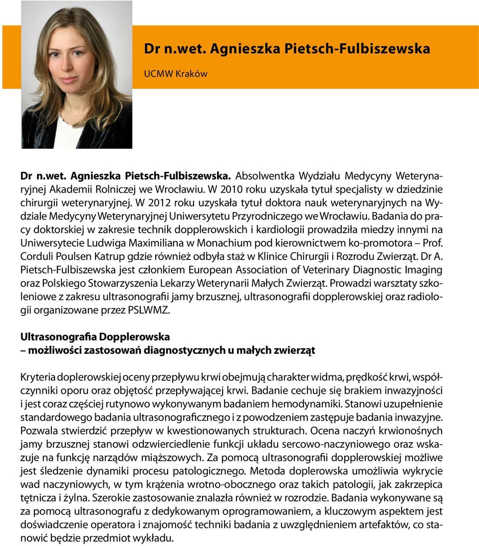 W 2012 roku uzyskała tytuł doktora nauk weterynaryjnych na Wydziale Medycyny Weterynaryjnej Uniwersytetu Przyrodniczego we Wrocławiu.