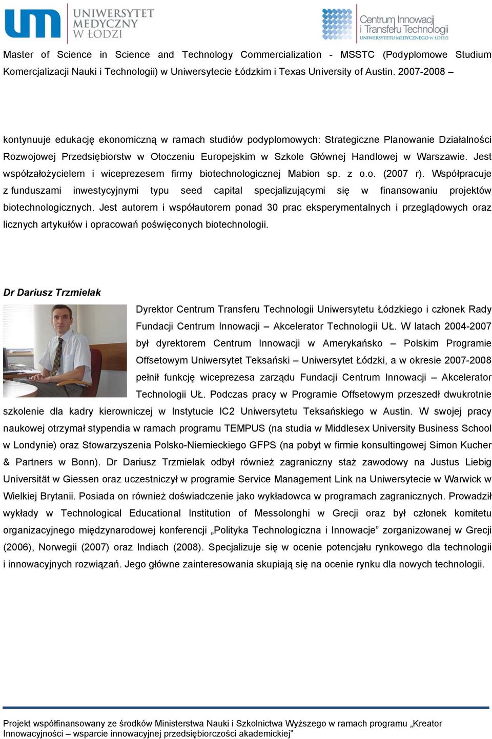 Warszawie. Jest współzałożycielem i wiceprezesem firmy biotechnologicznej Mabion sp. z o.o. (2007 r).