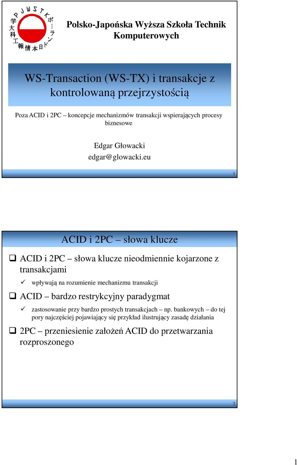 eu 1 ACID i 2PC słowa klucze ACID i 2PC słowa klucze nieodmiennie kojarzone z transakcjami wpływają na rozumienie mechanizmu transakcji ACID bardzo