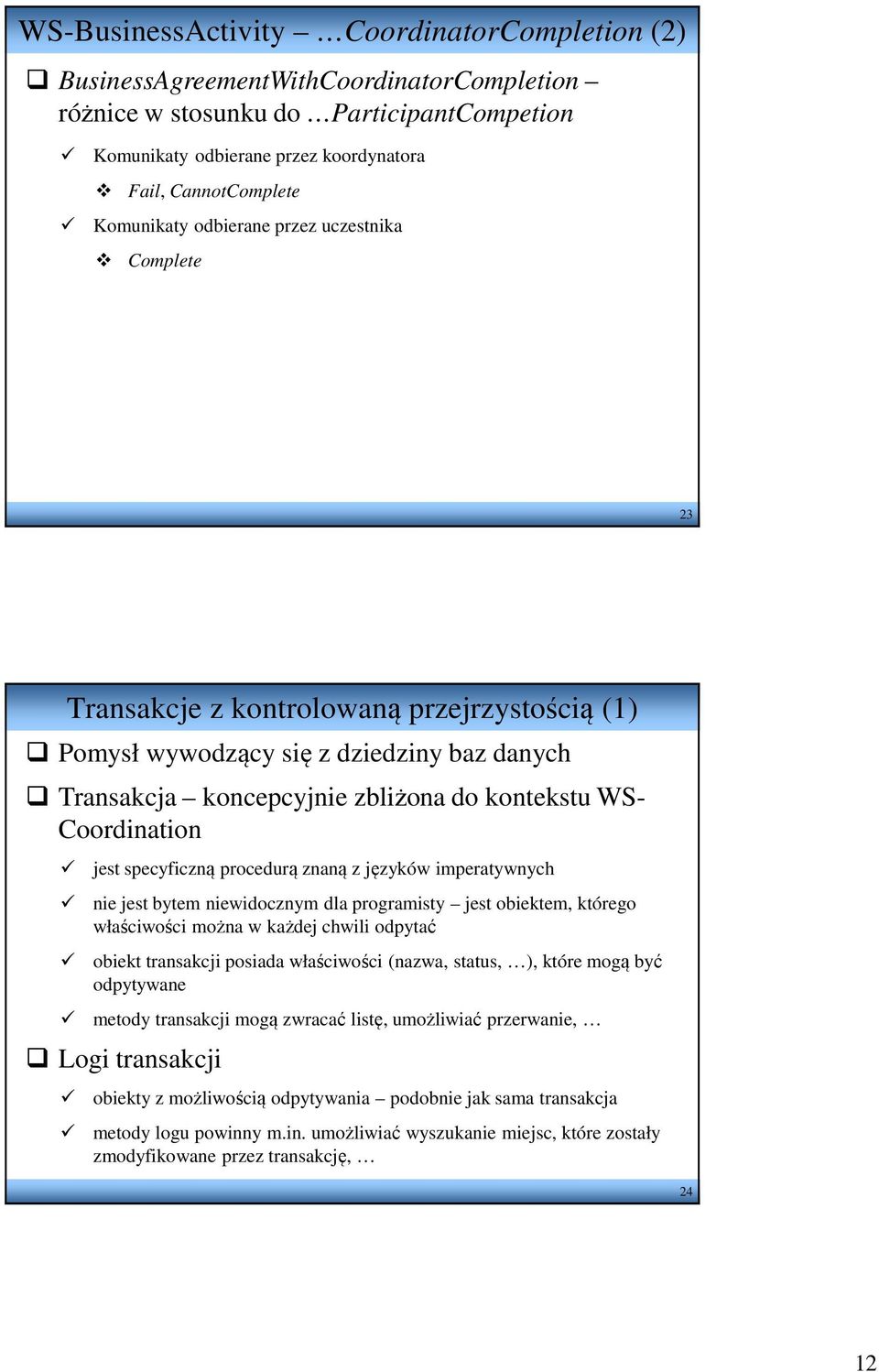 Coordination jest specyficzną procedurą znaną z języków imperatywnych nie jest bytem niewidocznym dla programisty jest obiektem, którego właściwości można w każdej chwili odpytać obiekt transakcji