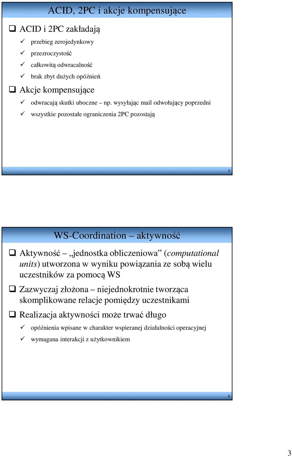 wysyłając mail odwołujący poprzedni wszystkie pozostałe ograniczenia 2PC pozostają 5 WS-Coordination aktywność Aktywność jednostka obliczeniowa (computational