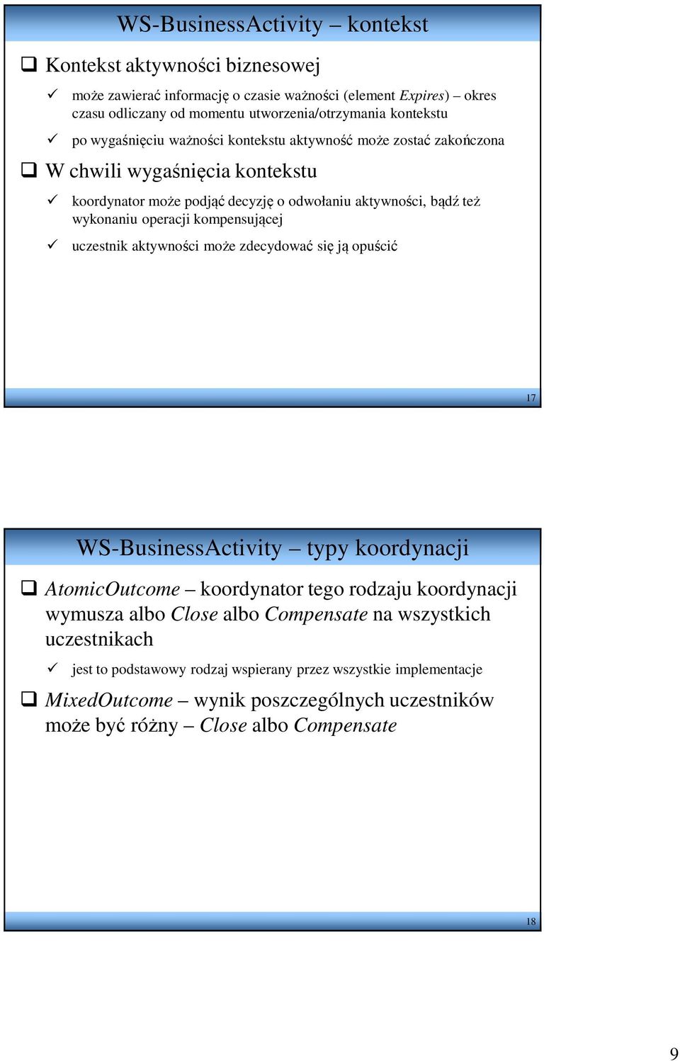 operacji kompensującej uczestnik aktywności może zdecydować się ją opuścić 17 WS-BusinessActivity typy koordynacji AtomicOutcome koordynator tego rodzaju koordynacji wymusza albo Close