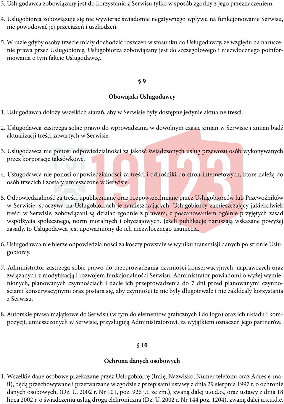 W razie gdyby osoby trzecie miały dochodzić roszczeń w stosunku do Usługodawcy, ze względu na naruszenie prawa przez Usługobiorcę, Usługobiorca zobowiązany jest do szczegółowego i niezwłocznego