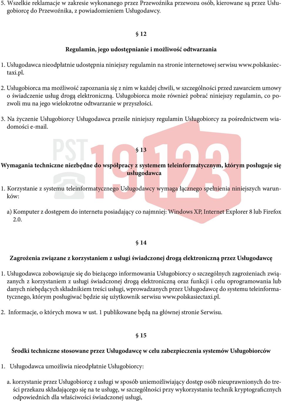 Usługobiorca ma możliwość zapoznania się z nim w każdej chwili, w szczególności przed zawarciem umowy o świadczenie usług drogą elektroniczną.